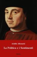 Ebook La politica e i sentimenti di Achille Albonetti edito da Gruppo Albatros Il Filo