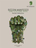 Ebook Bitcoin Manifesto: ONE CPU ONE VOTE di Satoshi Nakamoto edito da Antonio Tombolini Editore