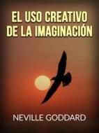 Ebook El uso creativo de la Imaginación (Traducido) di Neville Goddard edito da Stargatebook