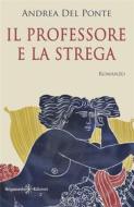 Ebook Il professore e la strega di Andrea Del Ponte edito da Gilgamesh Edizioni