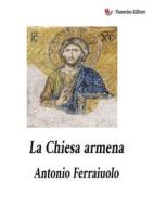 Ebook La Chiesa armena di Antonio Ferraiuolo edito da Passerino