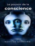 Ebook Le pouvoir de la conscience  (traduit) di Neville Goddard edito da ALEMAR S.A.S.