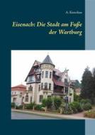 Ebook Eisenach: Die Stadt am Fuße der Wartburg di A. Ketschau edito da Books on Demand