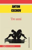 Ebook Tre anni di Anton Cechov edito da Edizioni Clandestine
