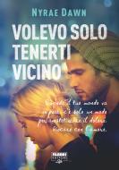 Ebook Volevo solo tenerti vicino (Life) di Dawn Nyrae edito da Fabbri Editori Life