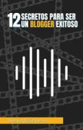Ebook 12 Secretos para ser un Blogger Exitoso di Andrea Quijije García edito da R. Xabier