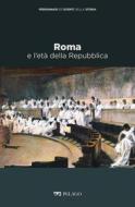 Ebook Roma e l’età della Repubblica di Gagliardi Lorenzo, AA.VV. edito da Pelago