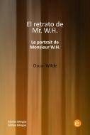 Ebook El retrato de míster W.H./Le portrait de monsieur W.H. di Oscar Wilde edito da Oscar Wilde