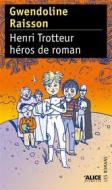 Ebook Henri Trotteur héros de roman di Gwendoline Raisson edito da Alice Jeunesse