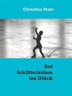 Ebook Auf Schlittschuhen ins Glück di Christine Stutz edito da Books on Demand