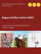 Ebook Bogenschießen leicht erklärt di Dirk Passmann, Dirk Antkowiak, Dennis Kasper edito da Books on Demand