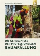 Ebook Die Geheimnisse der professionellen Baumfällung di Christoph Klose, Axenia Schäfer edito da Verlag Eugen Ulmer