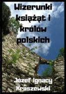 Ebook Wizerunki ksi???t i królów polskich di Józef Ignacy Kraszewski edito da Wydawnictwo Psychoskok