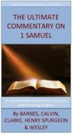 Ebook The Ultimate Commentary On 1 Samuel di John Wesley, Charles H. Spurgeon, Matthew Henry, Albert Barnes, John Calvin, Adam Clarke edito da David Turner