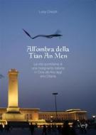 Ebook All&apos;ombra della Tian An Men di Luisa Chelotti edito da CLEUP