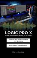 Ebook LOGIC PRO X  -   A Step by Step Guide to Produce an Original Song From Idea to Final Mastering di Marco Perino edito da Youcanprint