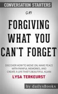 Ebook Forgiving What You Can't Forget: Discover How to Move On, Make Peace with Painful Memories, and Create a Life That’s Beautiful Again by Lysa TerKeurst: Conversation di dailyBooks edito da Daily Books