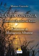 Ebook La Vita Continua di Matteo Gazzolo edito da Harmakis Edizioni