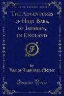 Ebook The Adventures of Hajji Baba, of Ispahan, in England di James Justinian Morier edito da Forgotten Books