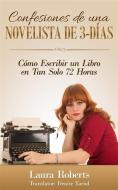 Ebook Confesiones De Una Novelista De 3-Días: Cómo Escribir Un Libro En Tan Solo 72 Horas di Laura Roberts edito da Buttontapper Press