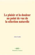 Ebook Le plaisir et la douleur au point de vue de la sélection naturelle di Alfred Fouillée edito da EHS