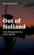 Ebook Out of Holland di Elisabeth Jumpelt edito da Books on Demand