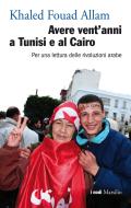 Ebook Avere vent'anni a Tunisi e al Cairo di Khaled Fouad Allam edito da Marsilio