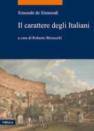 Ebook Il carattere degli Italiani di Simonde de Sismondi, Roberto Bizzocchi edito da Viella Libreria Editrice