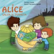 Ebook Alice salva il pianeta di Giorgia Cozza edito da Il Leone Verde Edizioni