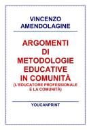 Ebook Argomenti di metodologie educative in comunità di Vincenzo Amendolagine edito da Youcanprint Self-Publishing
