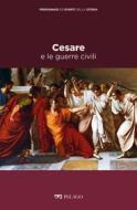 Ebook Cesare e le guerre civili di Gagliardi Lorenzo, AA.VV. edito da Pelago