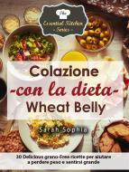 Ebook Colazione Con La Dieta Wheat Belly di Sarah Sophia edito da Babelcube Inc.