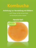 Ebook Kombucha - Anleitung zur Herstellung mit Bildern di Harald Karl edito da Books on Demand