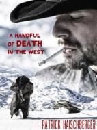Ebook A Handful of Death in the West di Patrick Haischberger edito da Books on Demand