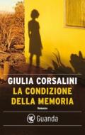Ebook La condizione della memoria di Giulia Corsalini edito da Guanda