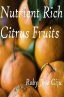 Ebook Nutrient Rich Citrus Fruits di Roby Jose Ciju edito da AGRIHORTICO