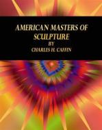 Ebook American Masters of Sculpture di Charles H. Caffin edito da Publisher s11838