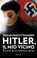 Ebook Hitler, il mio vicino di Feuchtwanger Edgar edito da Rizzoli