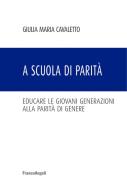 Ebook A scuola di parità di Giulia Maria Cavaletto edito da Franco Angeli Edizioni