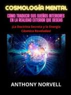 Ebook Cosmología Mental (Traducido) di Anthony Norvell edito da Stargatebook