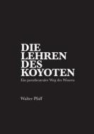 Ebook Die Lehren des Kojoten di Walter Pfaff edito da Books on Demand