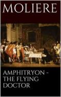 Ebook Amphitryon - The flying doctor di Molière Molière edito da Books on Demand