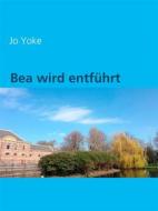 Ebook Bea wird entführt di Jo Yoke edito da Books on Demand
