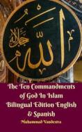 Ebook The Ten Commandments of God In Islam Bilingual Edition English & Spanish di Muhammad Vandestra edito da Dragon Promedia