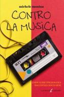 Ebook Contro la musica di Monina Michele edito da Laurana Editore