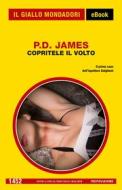 Ebook Copritele il volto (Il Giallo Mondadori) di James P.D. edito da Mondadori
