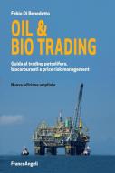 Ebook Oil & bio trading. Guida al trading petrolifero, biocarburanti e price risk management di Fabio Di Benedetto edito da Franco Angeli Edizioni