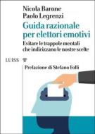 Ebook Guida razionale per elettori emotivi di Nicola Barone, Paolo Legrenzi edito da LUISS University Press