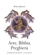 Ebook Arte, Bibbia, Preghiera di Bruno Bertoli edito da Marcianum Press