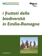 Ebook I frutteti della biodiversità in Emilia-Romagna di Arpae Emilia-Romagna, Sergio Guidi edito da Arpae Emilia Romagna